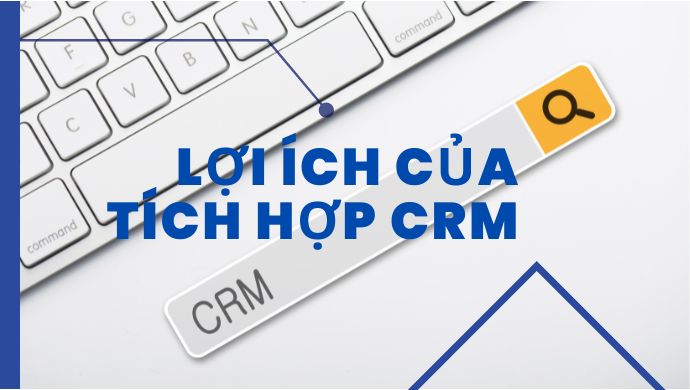 Lợi ích tích hợp crm