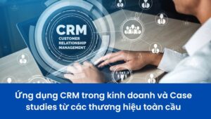 Ứng dụng CRM trong kinh doanh