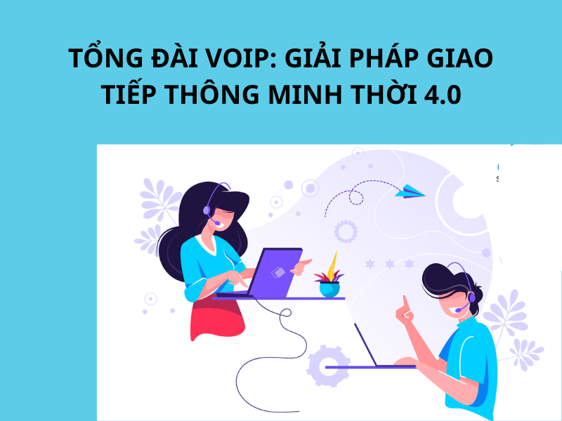 Tổng đài VoIP: Giải pháp giao tiếp thông minh thời 4.0
