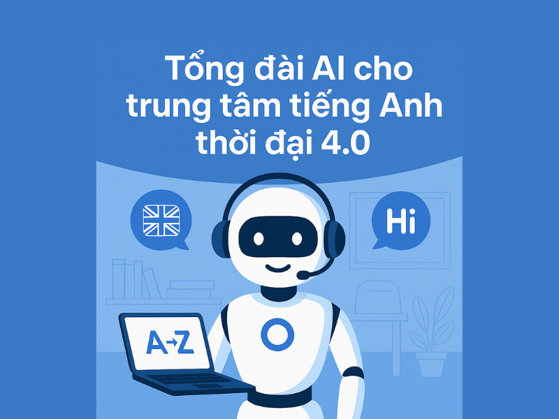 Tổng đài AI cho trung tâm tiếng Anh thời đại 4.0