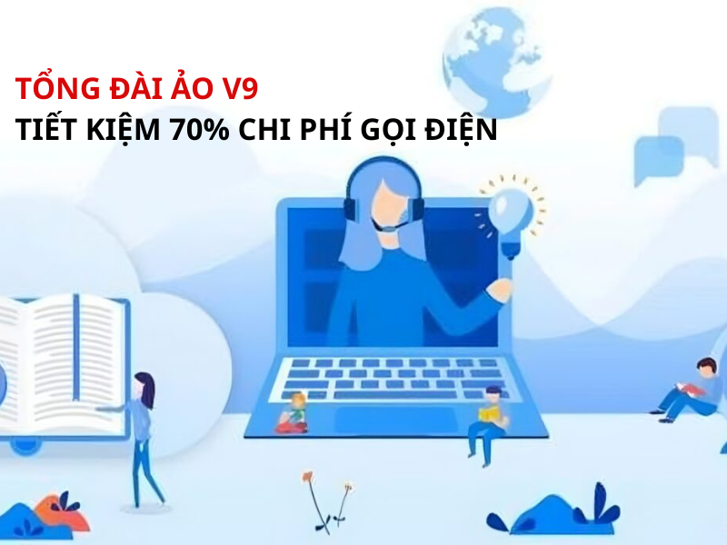 Tổng đài ảo V9 – Tiết kiệm 70% chi phí gọi điện