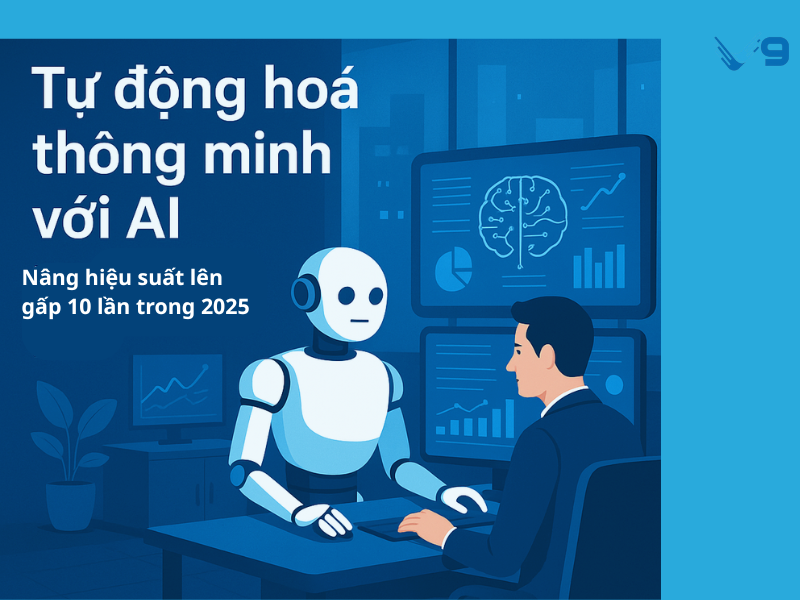 Tự động hoá thông minh với AI: Nâng hiệu suất lên gấp 10 lần trong 2025