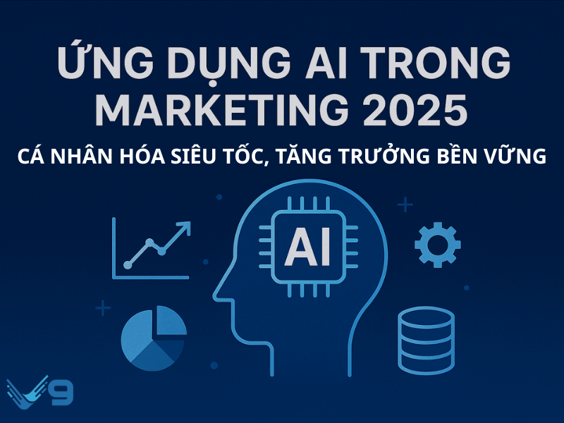 Ứng dụng AI trong Marketing 2025: Cá nhân hóa siêu tốc, tăng trưởng bền vững