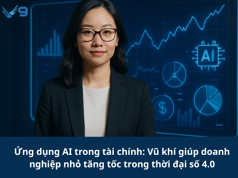 Ứng dụng AI trong tài chính: Vũ khí giúp doanh nghiệp nhỏ tăng tốc trong thời đại 4.0
