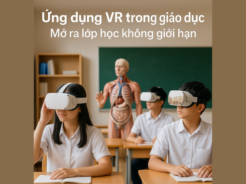 Ứng dụng VR trong giáo dục: Mở ra lớp học không giới hạn