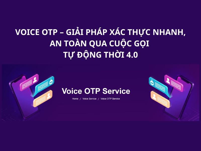 Voice OTP – Giải pháp xác thực nhanh, an toàn qua cuộc gọi tự động thời 4.0