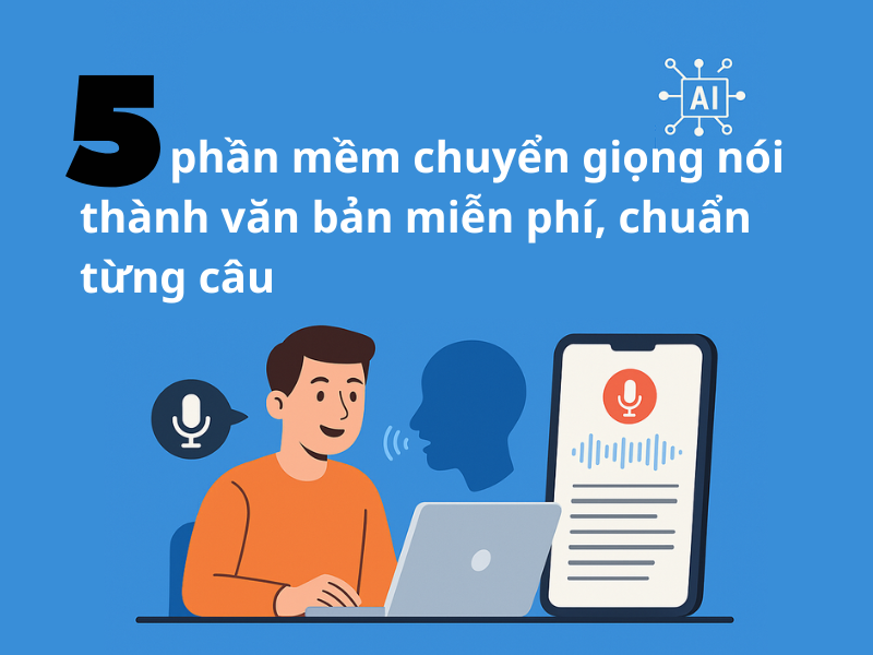 5 phần mềm chuyển giọng nói thành văn bản miễn phí, chuẩn từng câu