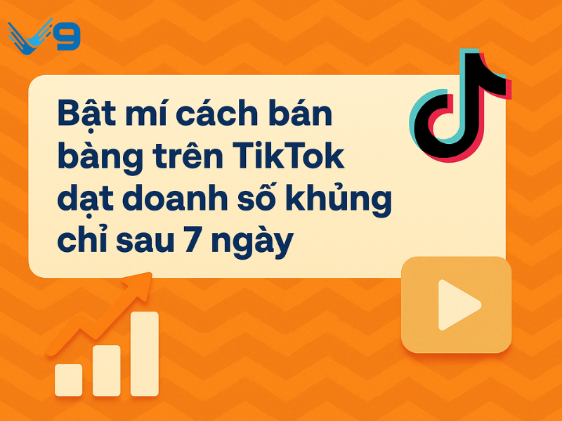 Bật mí cách bán hàng trên TikTok đạt doanh số khủng chỉ sau 7 ngày