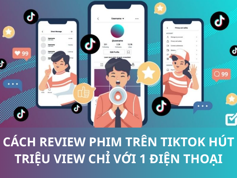 Cách review phim trên TikTok hút triệu view chỉ với 1 điện thoại