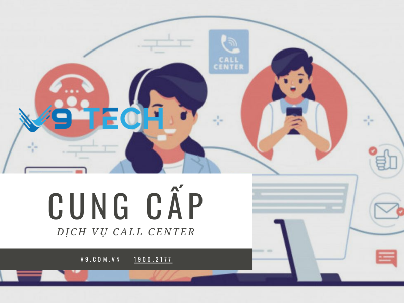 V9 Tech – Đơn vị cung cấp dịch vụ call center chuyên nghiệp, toàn diện và tối ưu chi phí cho doanh nghiệp 2 V9 Tech – Đơn vị cung cấp dịch vụ tổng đài call center hàng đầu