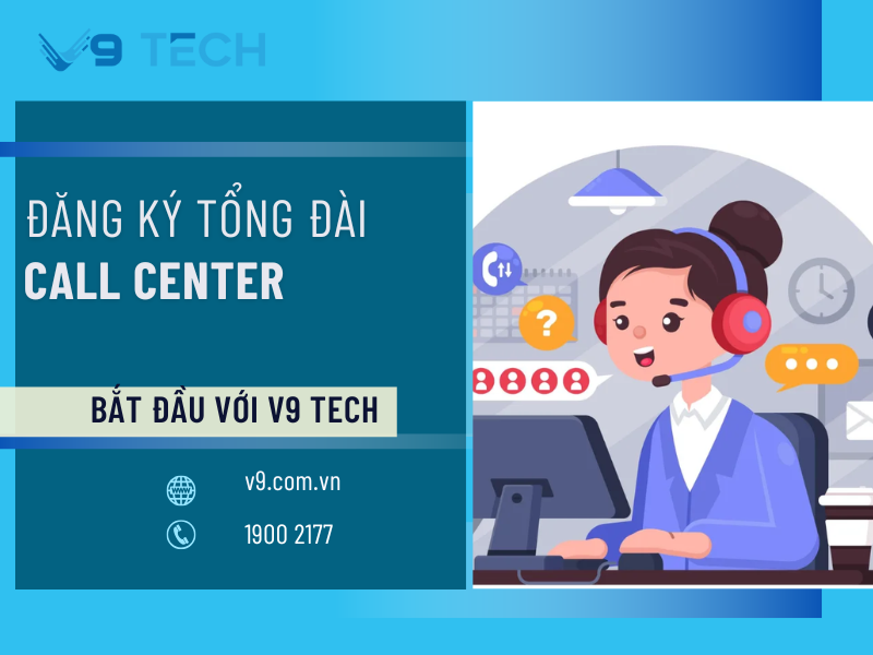 Hướng dẫn đăng ký tổng đài Call Center: Chi phí, thủ tục và cách chọn giải pháp phù hợp cho doanh nghiệp