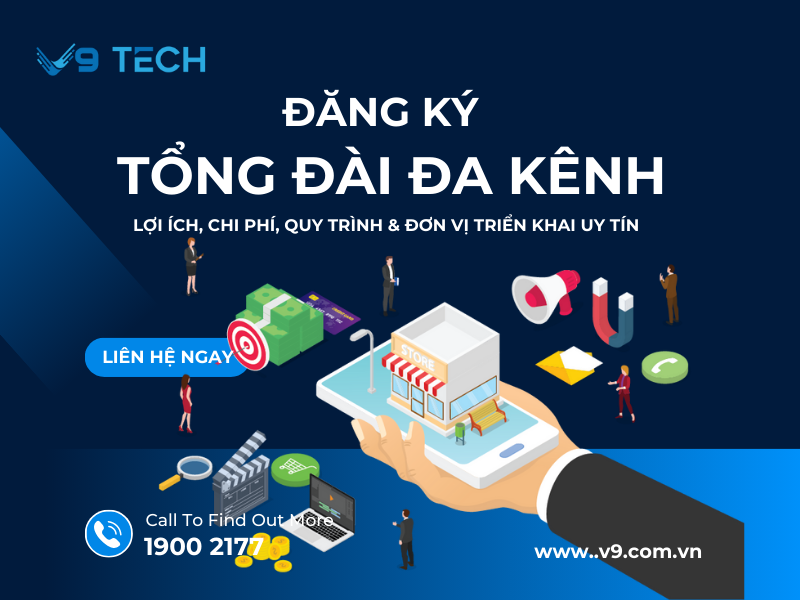 Hướng dẫn đăng ký tổng đài đa kênh: Lợi ích, chi phí, quy trình & đơn vị triển khai uy tín