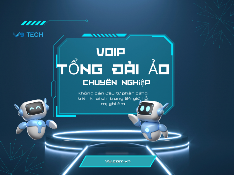 Ưu điểm vượt trội của tổng đài ảo VoIP V9 Tech