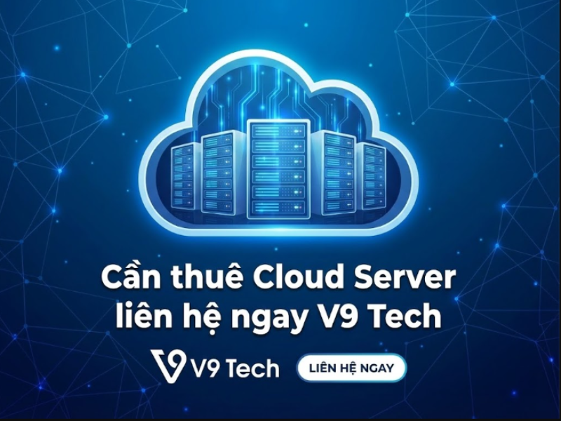 Cần thuê Cloud Server liên hệ ngay V9 Tech