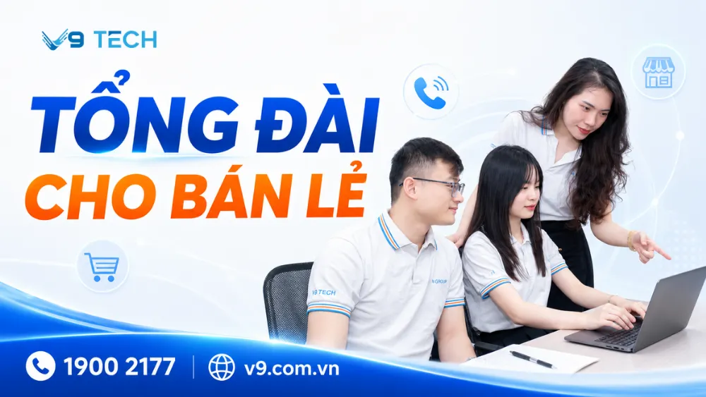 Tổng đài cho bán lẻ giúp quản lý cuộc gọi chuỗi cửa hàng 2026 3 tổng đài cho bán lẻ 1