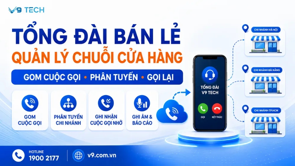 Tổng đài cho bán lẻ giúp quản lý cuộc gọi chuỗi cửa hàng 2026 7 tổng đài cho bán lẻ 4