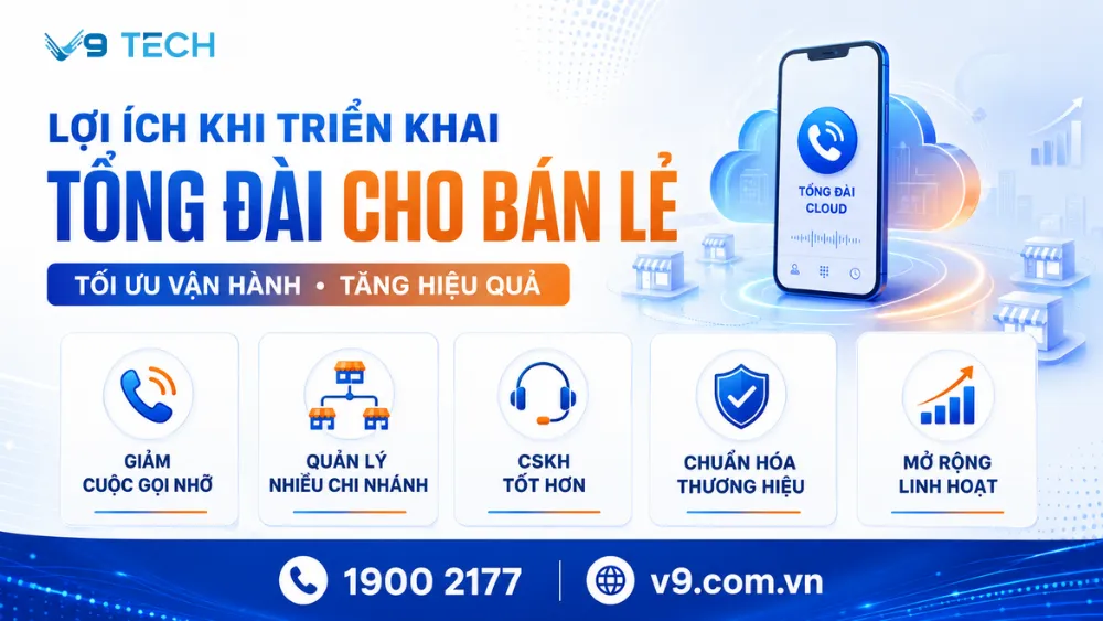 Tổng đài cho bán lẻ giúp quản lý cuộc gọi chuỗi cửa hàng 2026 9 tổng đài cho bán lẻ 6